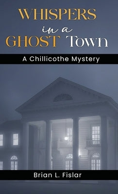 Whispers in a Ghost Town: A Chillicothe Mystery by Fislar, Brian L.