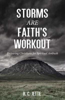 Storms Are Faith's Workout by Jette, R. C.