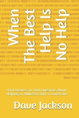 When The Best Help Is No Help: Hard Answers to Hard Questions About Helping an Addicted Child or Loved One by Jackson, Gail