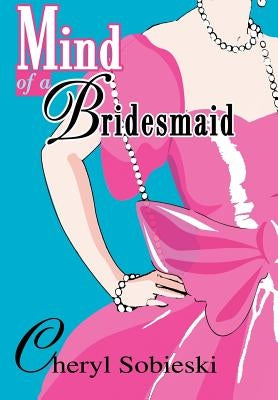 Mind of a Bridesmaid by Sobieski, Cheryl