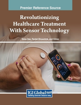Revolutionizing Healthcare Treatment With Sensor Technology by Das, Sima
