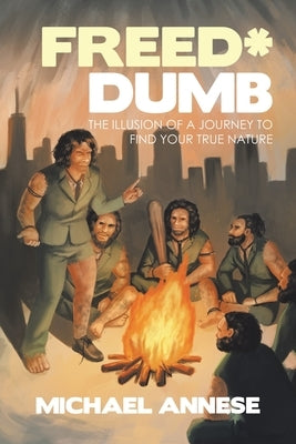 Freed*Dumb: The Illusion of a Journey to Find Your True Nature by Annese, Michael