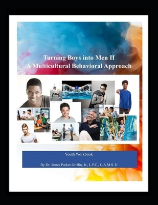 Turning Boys into Men II: A Multicultural Behavioral Approach by Griffin, James Parker, Jr.
