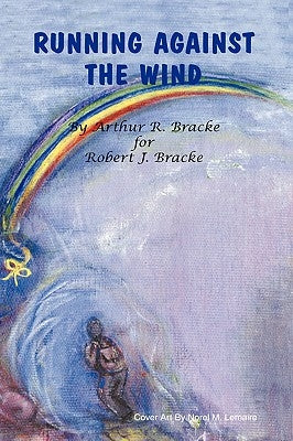 Running Against the Wind by Bracke, Arthur R.