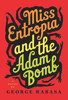 Miss Entropia and the Adam Bomb by Rabasa, George