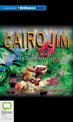 Cairo Jim on the Trail to Chacha Muchos by McSkimming, Geoffrey