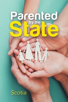 Parented by the State by Scotia