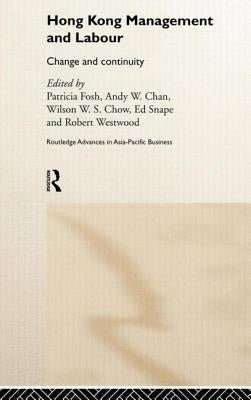 Hong Kong Management and Labour: Change and Continuity by Chan, Andy W.