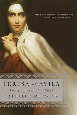 Teresa of Avila: The Progress of a Soul by Medwick, Cathleen