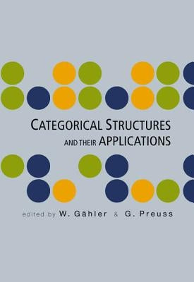 Categorical Structures and Their Applications - Proceedings of the North-West European Category Seminar by Gahler, Habil Werner