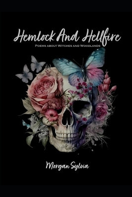 Hemlock And Hellfires: Poems About Witches And Woodlands by Sylvia, Morgan