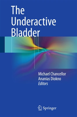The Underactive Bladder by Chancellor, Michael B.