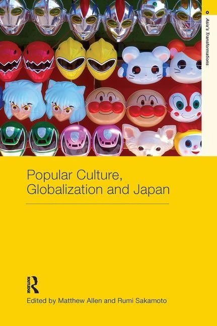 Popular Culture, Globalization and Japan by Allen, Matthew