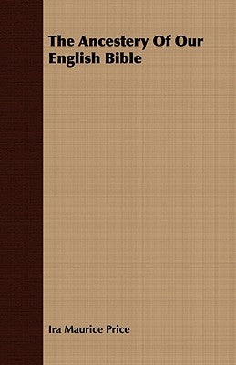The Ancestery Of Our English Bible by Price, Ira Maurice