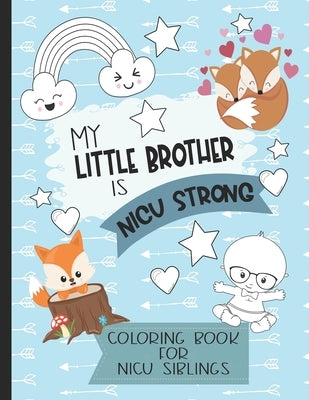 My Little Brother is NICU Strong: Woodland Themed Coloring Book: For Siblings of Neonatal Intensive Care Unit Babies. Communication Tool for Parents & by Press, Motherly Love