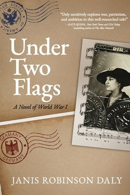 Under Two Flags: A Novel of World War I by Daly, Janis Robinson