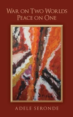 War on Two Worlds Peace on One by Seronde, Adele