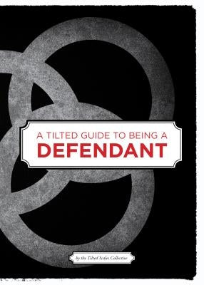 A Tilted Guide to Being a Defendant by Tilted Scales Collective