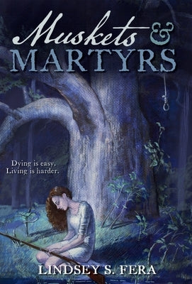 Muskets & Martyrs by Fera, Lindsey S.