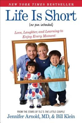 Life Is Short (No Pun Intended): Love, Laughter, and Learning to Enjoy Every Moment by Arnold, Jennifer