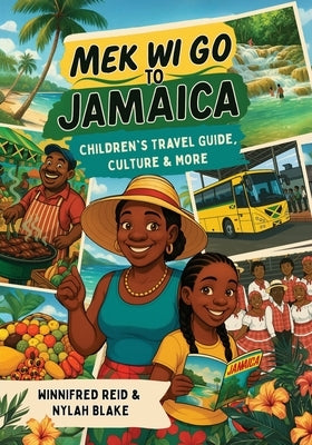 Mek Wi Go To Jamaica: Children's Travel Guide, Culture & More by Reid, Winnifred