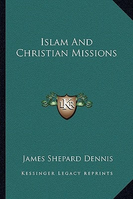 Islam And Christian Missions by Dennis, James Shepard