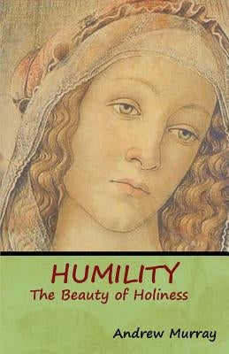 Humility: The Beauty of Holiness by Murray, Andrew