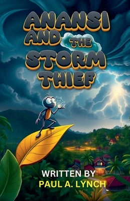 Anansi and the Storm Thief by Lynch, Paul A.