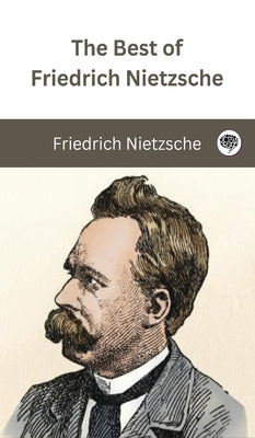 The Best of Friedrich Nietzsche by Nietzsche, Friedrich
