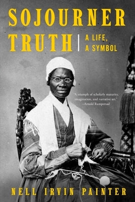 Sojourner Truth: A Life, a Symbol by Painter, Nell Irvin