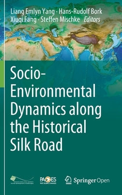 Socio-Environmental Dynamics Along the Historical Silk Road by Yang, Liang Emlyn