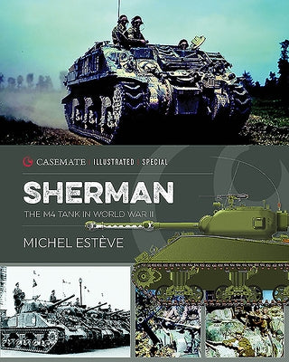 Sherman: The M4 Tank in World War II by Esteve, Michel