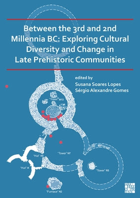 Between the 3rd and 2nd Millennia BC: Exploring Cultural Diversity and Change in Late Prehistoric Communities by Soares Lopes, Susana
