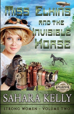 Miss Elkins and the Invisible Horse by Kelly, Sahara