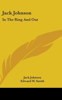 Jack Johnson: In The Ring And Out by Johnson, Jack