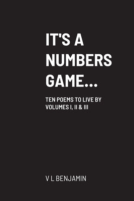 It's a Numbers Game...: Ten Poems to Live by Volumes 1, Two & III by Benjamin, V. L.
