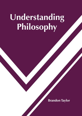 Understanding Philosophy by Taylor, Brandon