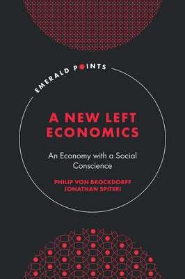 A New Left Economics: An Economy with a Social Conscience by Von Brockdorff, Philip