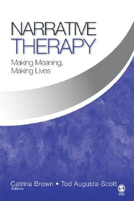 Narrative Therapy: Making Meaning, Making Lives by Brown, Catrina