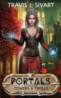 Towers & Trolls: A Portals Swords & Sorcery Novel by Sivart, Travis I.