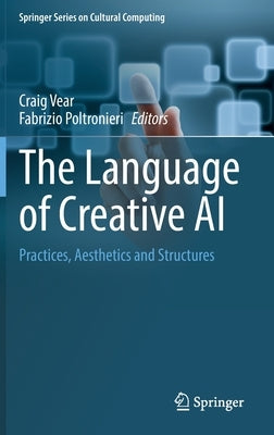 The Language of Creative AI: Practices, Aesthetics and Structures by Vear, Craig