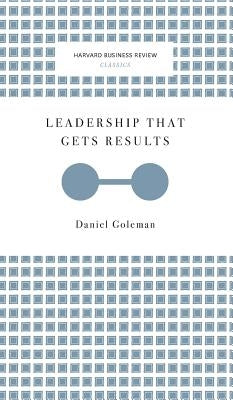 Leadership That Gets Results (Harvard Business Review Classics) by Goleman, Daniel