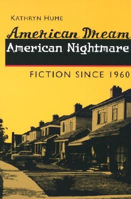 American Dream, American Nightmare: Fiction Since 1960 by Hume, Kathryn
