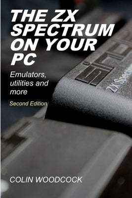 The ZX Spectrum on Your PC by Woodcock, Colin