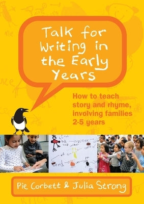 Talk for Writing in the Early Years: How to Teach Story and Rhyme, Involving Families 2-5 (Revised Edition) by Corbett