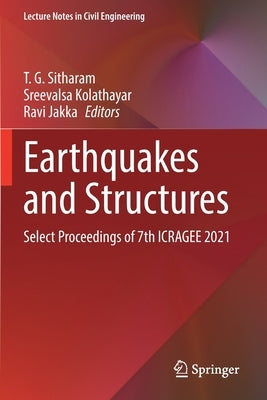 Earthquakes and Structures: Select Proceedings of 7th Icragee 2021 by Sitharam, T. G.