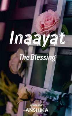 Inaayat: The Blessing by Anshika