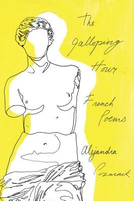 The Galloping Hour: French Poems by Pizarnik, Alejandra
