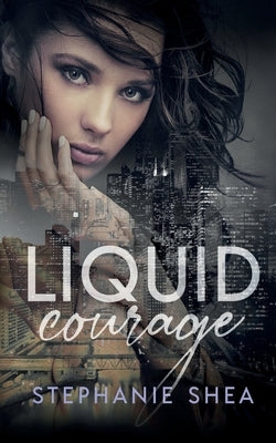 Liquid Courage by Shea, Stephanie