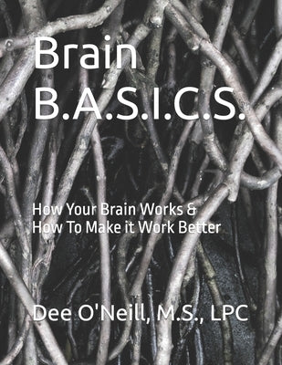 Brain BASICS Workbook: How Your Brain Works and How To Make it Work Better by O'Neill-Warren, Dee Lincoln